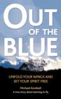 Out Of The Blue : A True Story About Learning to Fly, Discover Your Wings and Set Your Spirit Free - Book