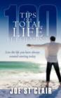 100 Tips for Total Life Fulfilment : Live the Life You Have Always Wanted Starting Today - Book