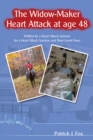 The Widow-Maker Heart Attack at Age 48 : Written by a Heart Attack Survivor for a Heart Attack Survivor and Their Loved Ones - eBook