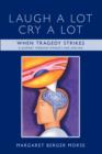 Laugh A Lot Cry A Lot : When Tragedy Strikes - A Journey Through Stroke/s and Healing - Book