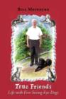 True Friends : Life with Five Seeing Eye Dogs - Book