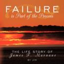 Failure is Part of the Process : The Life Story of James F. Murnane - Book