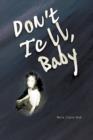 Don't Tell Baby : A Survivor's Tale - Book