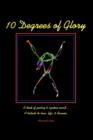 10 Degrees of Glory : A Book of Poetry & Spoken Word... A Tribute to Love, Life & Dreams. - Book