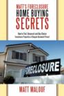 Matt's Foreclosure Home Buying Secrets : How to Find, Research and Buy Choice Foreclosure Properties at Bargain Basement Prices! - Book