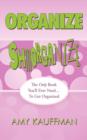 Organize Shmorganize : The Only Book You'll Ever Need... To Get Organized - Book