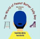 The World of Peanut Butter Jelly Boy : "Peanut Butter Jelly Boy Goes to the Park" - Book