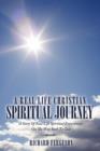 A Real Life Christian Spiritual Journey : A Story Of Real Life Spiritual Experiences On The Way Back To God - Book