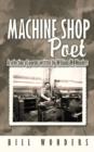 Machine Shop Poet : A Selection of Poems Written by William W. Wonders - Book