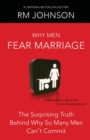 Why Men Fear Marriage : The Surprising Truth Behind Why So Many Men Can't Commit - Book