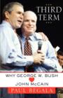 Third Term : Why George W. Bush (Hearts) John McCain - Book