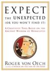 Expect the Unexpected (Or You Won't Find It) : A Creativity Tool Based on the Ancient Wisdom of H - eBook