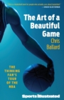 The Art of a Beautiful Game : The Thinking Fan's Tour of the NBA - Book