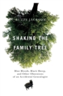 Shaking the Family Tree : Blue Bloods, Black Sheep, and Other Obsessions of an Accidental Genealogist - Book