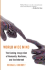 World Wide Mind : The Coming Integration of Humanity, Machines, and the Internet - Book