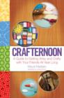 Crafternoon : A Guide to Getting Artsy and Crafty with Your Friends All Year Long - eBook