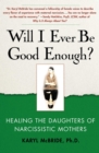 Will I Ever Be Good Enough? : Healing the Daughters of Narcissistic Mothers - eBook