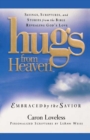 Hugs from Heaven: Embraced by the Savior GIFT : Sayings, Scriptures, and Stories from the Bible Re - eBook