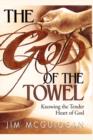 God of the Towel : Knowing the tender heart of God - Book
