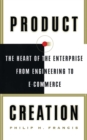 Product Creation : The Heart Of The Enterprise From Engineering To Ec - eBook