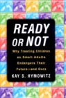 Ready or Not : Why Treating Children as Small Adults Endangers Th - eBook