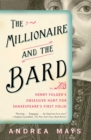 The Millionaire and the Bard : Henry Folger's Obsessive Hunt for Shakespeare's First Folio - eBook