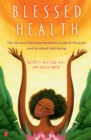 Blessed Health : The African-American Woman's Guide to Physical and Spiritual Well-being - eBook