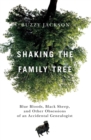 Shaking the Family Tree : Blue Bloods, Black Sheep, and Other Obsessions of an Accidental Genealogist - eBook