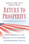 Return to Prosperity : How America Can Regain Its Economic Superpower Status - Book