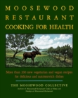 The Moosewood Restaurant Cooking for Health : More Than 200 New Vegetarian and Vegan Recipes for Delicious and Nutrient-Rich Dishes - eBook