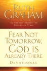 Fear Not Tomorrow, God Is Already There Devotional : 100 Certain Truths for Uncertain Times - eBook