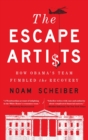 The Escape Artists : How Obama's Team Fumbled the Recovery - eBook