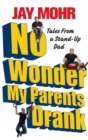 No Wonder My Parents Drank : Tales from a Stand-Up Dad - Book