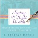 Finding the Right Words : Perfect Phrases to Personalize Your Greeting Cards - eBook