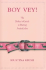 Boy Vey! : The Shiksa's Guide to Dating Jewish Men - eBook