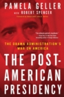 The Post-American Presidency : The Obama Administration's War on America - Book