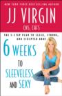 Six Weeks to Sleeveless and Sexy : The 5-Step Plan to Sleek, Strong, and Sculpted Arm - eBook