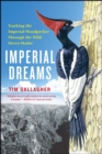 Imperial Dreams : Tracking the Imperial Woodpecker Through the Wild Sierra Madre - eBook