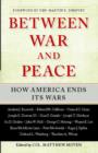 Between War and Peace : How America Ends Its Wars - eBook