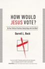 How Would Jesus Vote? : Do Your Political Views Really Align With The Bible? - eBook