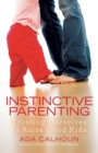 Instinctive Parenting : Trusting Ourselves to Raise Good Kids - Book