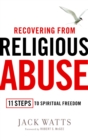 Recovering from Religious Abuse : 11 Steps to Spiritual Freedom - eBook