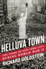 Helluva Town : The Story of New York City During World War II - Book