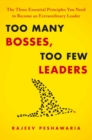 Too Many Bosses, Too Few Leaders : The Three Essential Principles You Need to Become an Extraordinary Leader - eBook