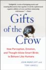 Gifts of the Crow : How Perception, Emotion, and Thought Allow Smart Birds to Behave Like Humans - Book