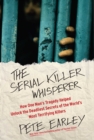 The Serial Killer Whisperer : How One Man's Tragedy Helped Unlock the Deadliest Secrets of the World's Most Terrifying Killers - eBook