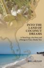Into the Land of Coconut Dreams : A Travel Log, A Sea Story, and a Passage in Time; Mostly True - Book