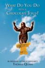 What Do You Do With a Chocolate Jesus? : An Irreverent History of Christianity - Book