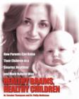 Healthy Brains, Healthy Children : How Parents Can Raise Their Children in a Smarter, Healthier and More Natural Way - Book