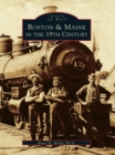 Boston & Maine in the 19th Century - eBook